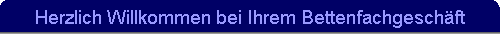 Herzlich Willkommen bei Ihrem Bettenfachgeschäft